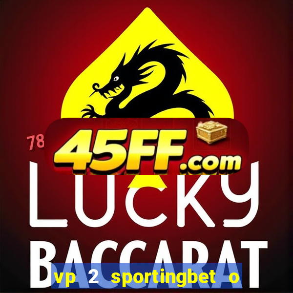 vp 2 sportingbet o que significa